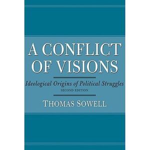 A Conflict of Visions: Ideological Origins of Political Struggles -- Thomas Sowe